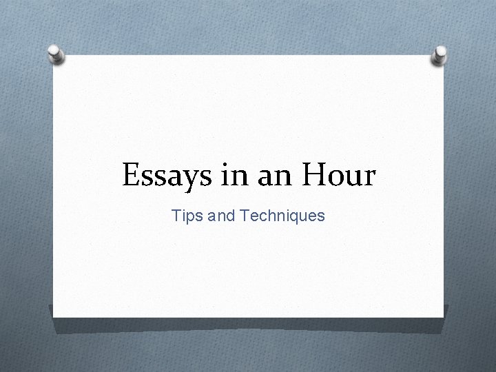 Essays in an Hour Tips and Techniques 