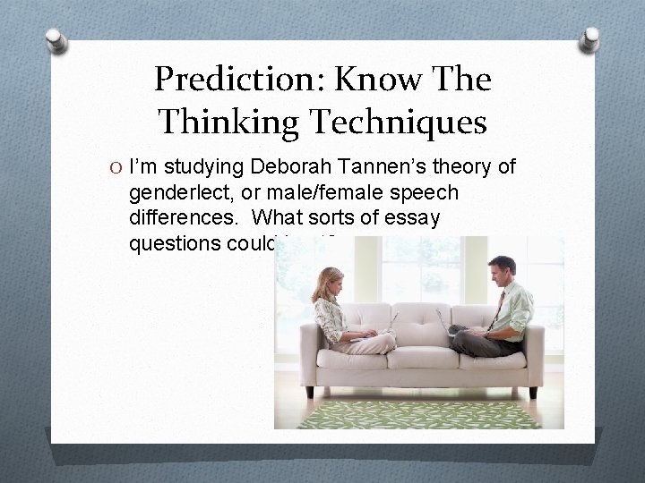 Prediction: Know The Thinking Techniques O I’m studying Deborah Tannen’s theory of genderlect, or