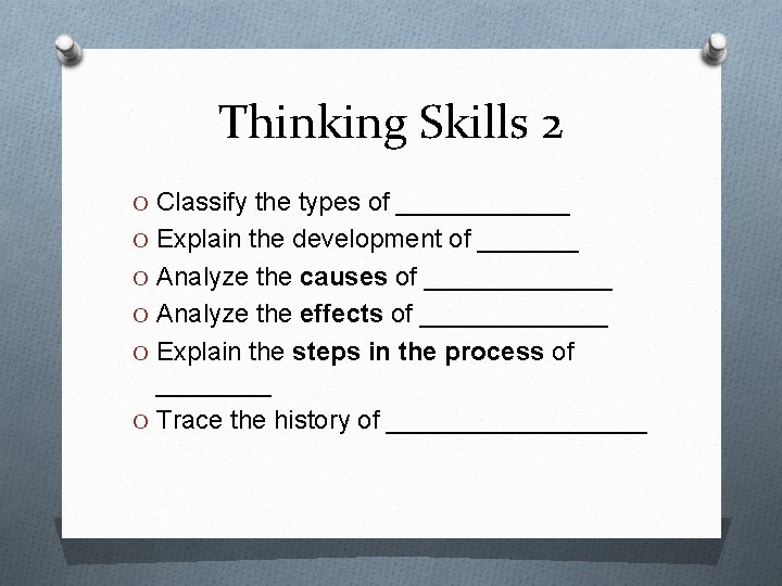 Thinking Skills 2 O Classify the types of ______ O Explain the development of
