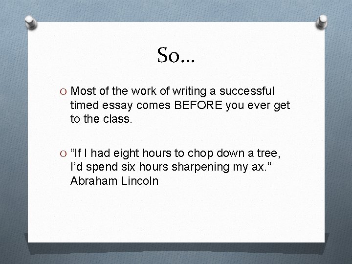 So… O Most of the work of writing a successful timed essay comes BEFORE