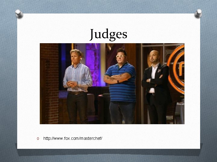 Judges O http: //www. fox. com/masterchef/ 