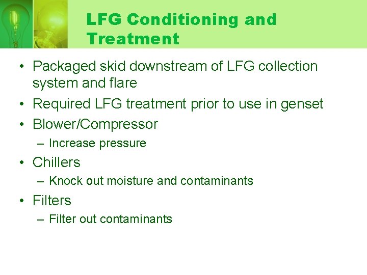 LFG Conditioning and Treatment • Packaged skid downstream of LFG collection system and flare LFG Conditioning and Treatment • Packaged skid downstream of LFG collection system and flare