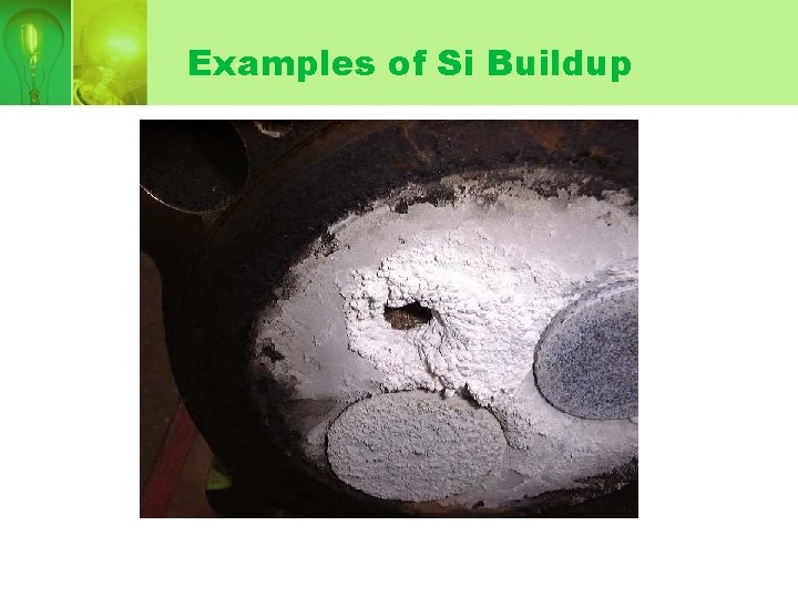 Examples of Si Buildup Examples of Si Buildup