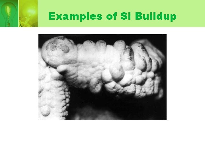 Examples of Si Buildup Examples of Si Buildup