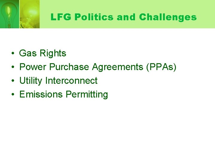 LFG Politics and Challenges • • Gas Rights Power Purchase Agreements (PPAs) Utility Interconnect LFG Politics and Challenges • • Gas Rights Power Purchase Agreements (PPAs) Utility Interconnect