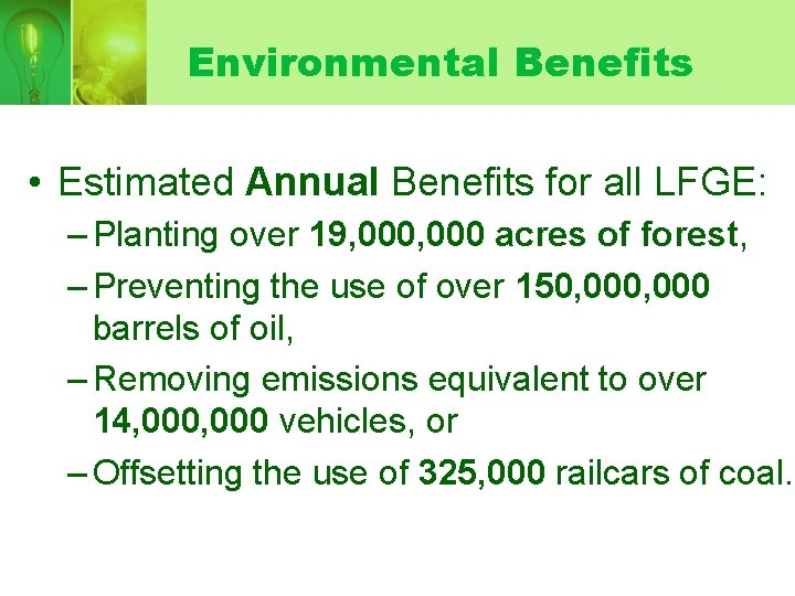 Environmental Benefits • Estimated Annual Benefits for all LFGE: – Planting over 19, 000 Environmental Benefits • Estimated Annual Benefits for all LFGE: – Planting over 19, 000