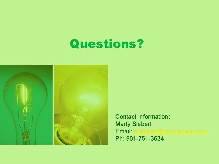 Questions? Contact Information: Marty Siebert Email: msiebert@nixonpower. com Ph: 901 -751 -3634 Questions? Contact Information: Marty Siebert Email: msiebert@nixonpower. com Ph: 901 -751 -3634