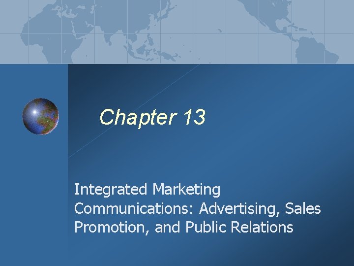 Chapter 13 Integrated Marketing Communications: Advertising, Sales Promotion, and Public Relations 