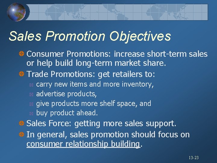 Sales Promotion Objectives Consumer Promotions: increase short-term sales or help build long-term market share.