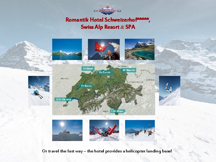 Romantik Hotel Schweizerhof*****, Swiss Alp Resort & SPA Or travel the fast way –