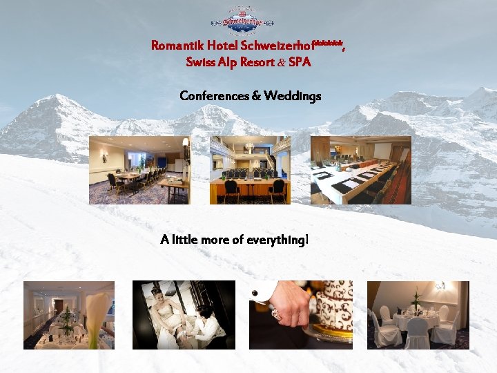 Romantik Hotel Schweizerhof*****, Swiss Alp Resort & SPA Conferences & Weddings A little more