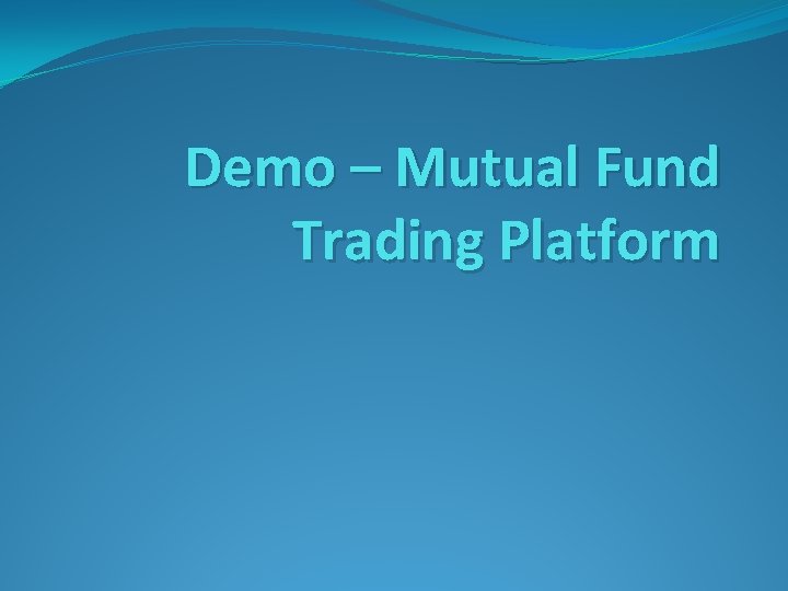 Demo – Mutual Fund Trading Platform 