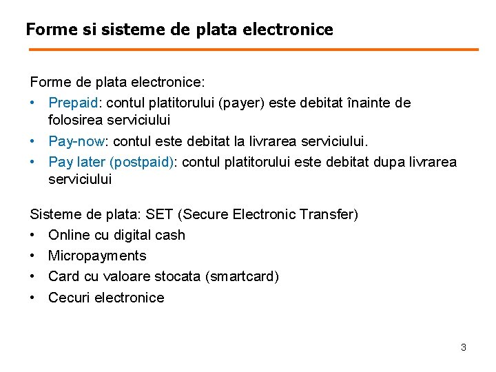 Forme si sisteme de plata electronice Forme de plata electronice: • Prepaid: contul platitorului