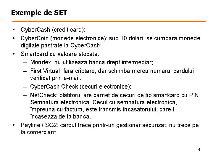 Exemple de SET • Cyber. Cash (credit card); • Cyber. Coin (monede electronice); sub