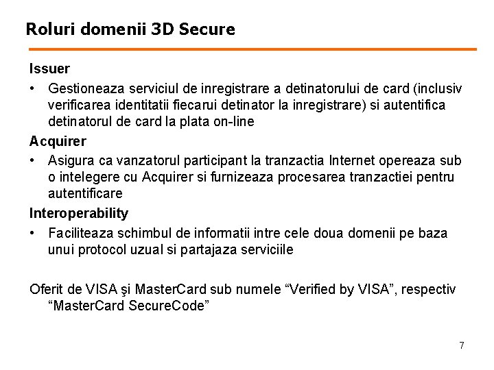 Roluri domenii 3 D Secure Issuer • Gestioneaza serviciul de inregistrare a detinatorului de