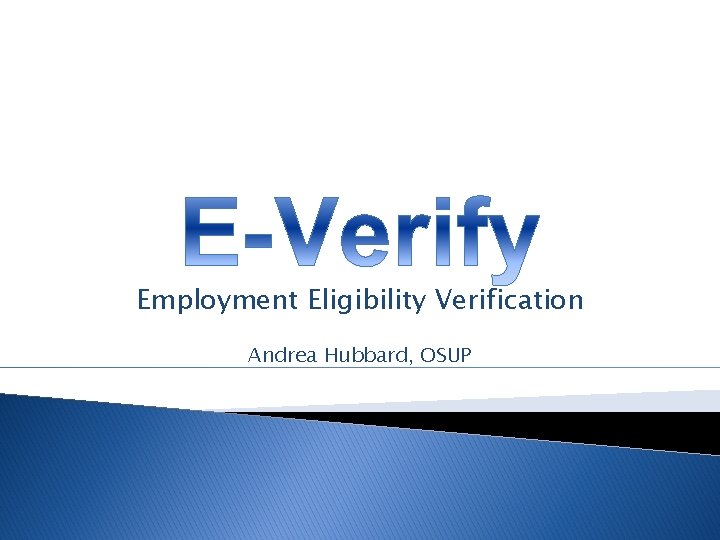 Employment Eligibility Verification Andrea Hubbard, OSUP 