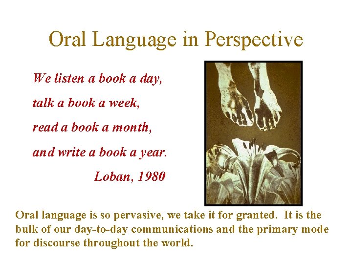 Oral Language in Perspective We listen a book a day, talk a book a