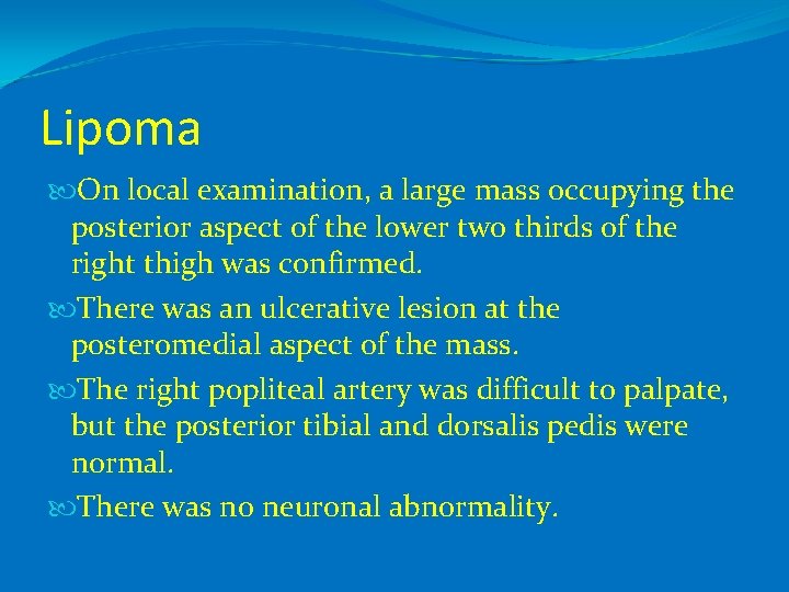 Lipoma On local examination, a large mass occupying the posterior aspect of the lower