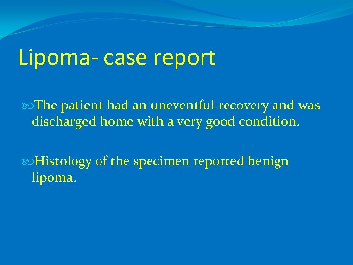 Lipoma- case report The patient had an uneventful recovery and was discharged home with