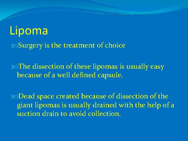 Lipoma Surgery is the treatment of choice The dissection of these lipomas is usually