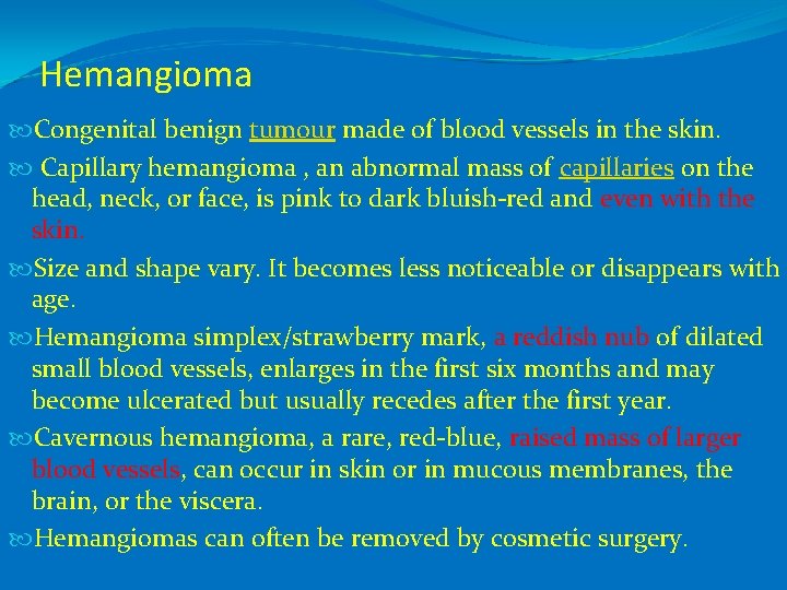 Hemangioma Congenital benign tumour made of blood vessels in the skin. Capillary hemangioma ,