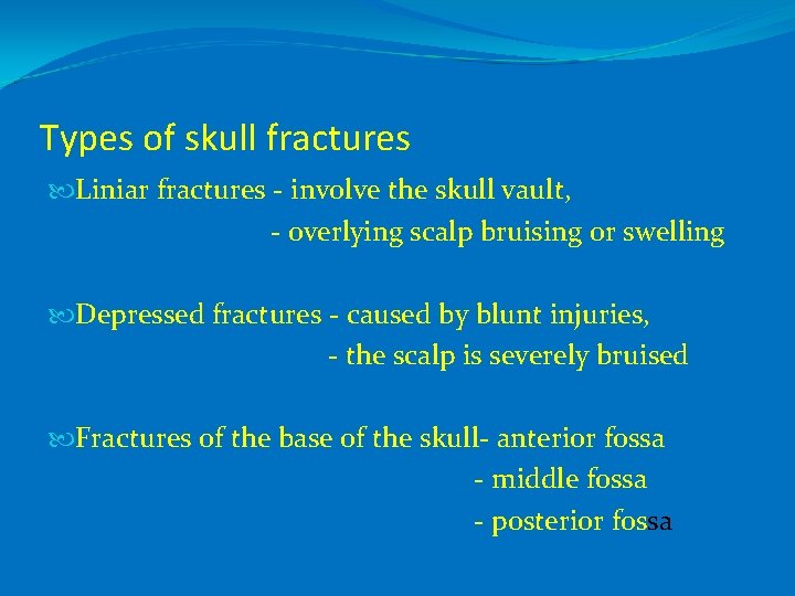 Types of skull fractures Liniar fractures - involve the skull vault, - overlying scalp