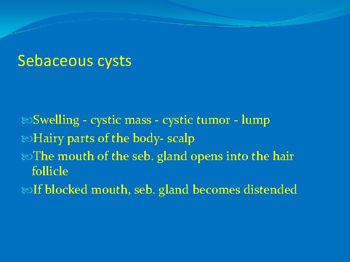 Sebaceous cysts Swelling - cystic mass - cystic tumor - lump Hairy parts of