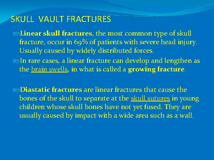 SKULL VAULT FRACTURES Linear skull fractures, the most common type of skull fracture, occur