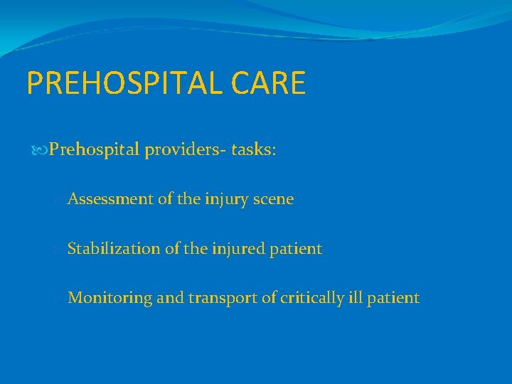 PREHOSPITAL CARE Prehospital providers- tasks: Assessment of the injury scene Stabilization of the injured