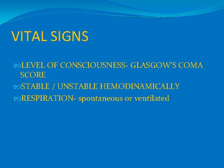 VITAL SIGNS LEVEL OF CONSCIOUSNESS- GLASGOW’S COMA SCORE STABLE / UNSTABLE HEMODINAMICALLY RESPIRATION- spontaneous