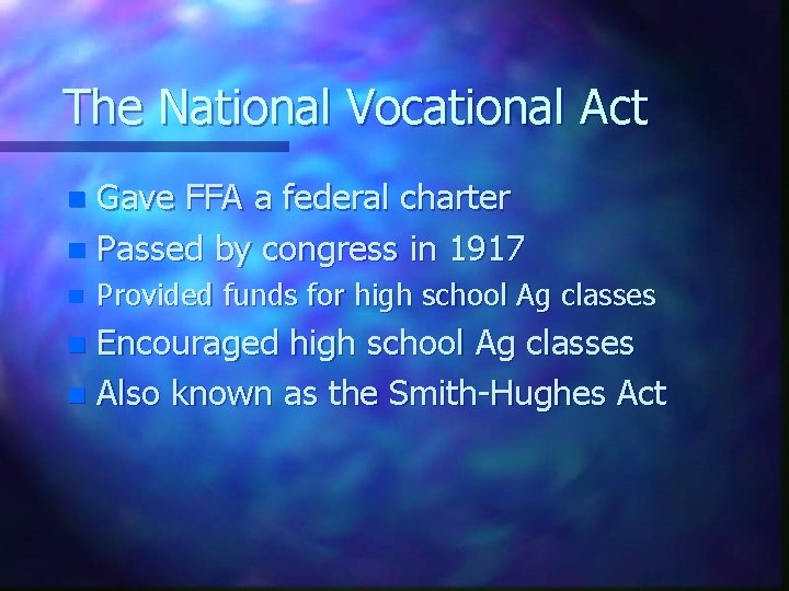 The National Vocational Act Gave FFA a federal charter n Passed by congress in