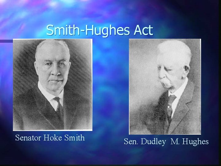 Smith-Hughes Act Senator Hoke Smith Sen. Dudley M. Hughes 