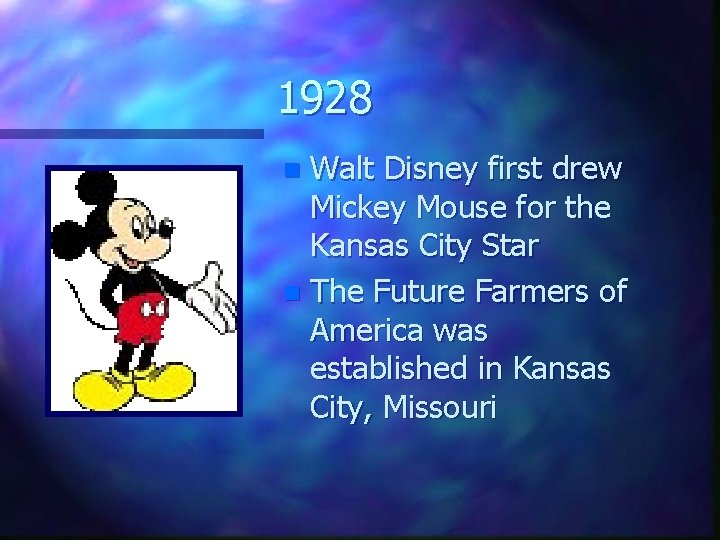 1928 Walt Disney first drew Mickey Mouse for the Kansas City Star n The