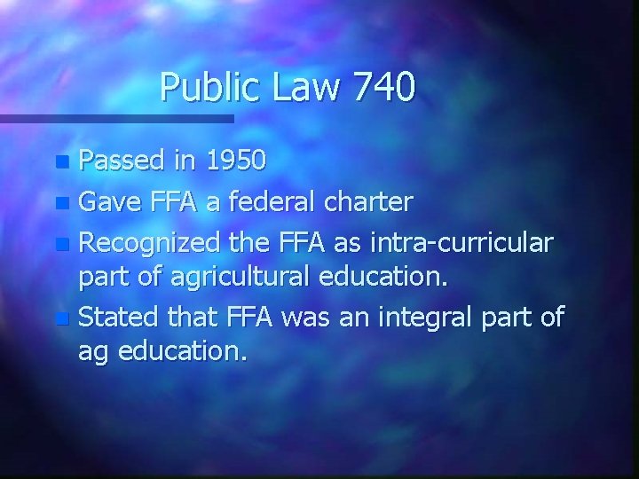 Public Law 740 Passed in 1950 n Gave FFA a federal charter n Recognized