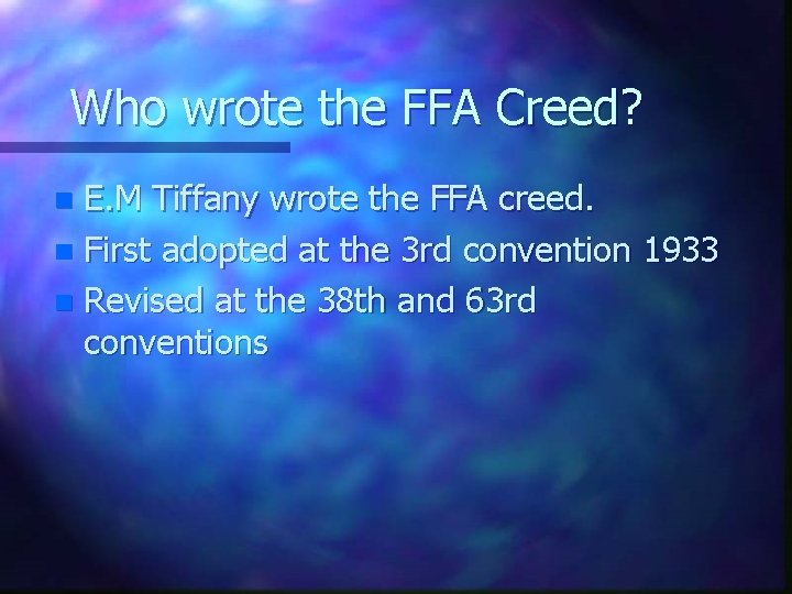 Who wrote the FFA Creed? E. M Tiffany wrote the FFA creed. n First