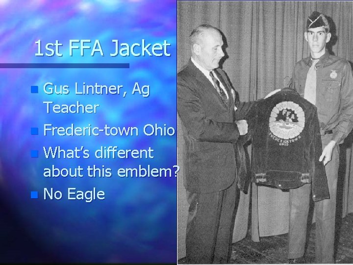 1 st FFA Jacket Gus Lintner, Ag Teacher n Frederic-town Ohio n What’s different