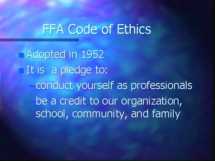 FFA Code of Ethics n Adopted in 1952 n It is a pledge to: