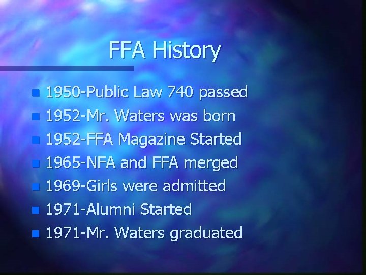 FFA History 1950 -Public Law 740 passed n 1952 -Mr. Waters was born n