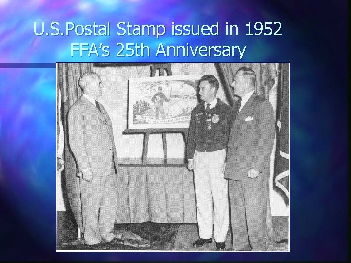 U. S. Postal Stamp issued in 1952 FFA’s 25 th Anniversary 