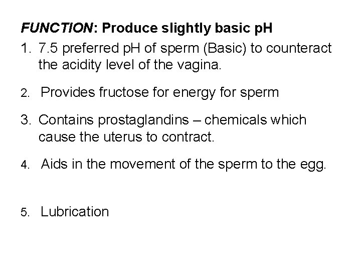 FUNCTION: Produce slightly basic p. H 1. 7. 5 preferred p. H of sperm