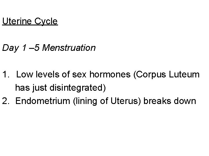 Uterine Cycle Day 1 – 5 Menstruation 1. Low levels of sex hormones (Corpus