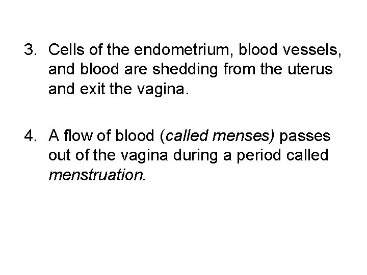 3. Cells of the endometrium, blood vessels, and blood are shedding from the uterus