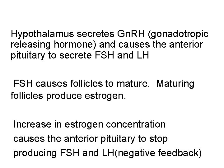  Hypothalamus secretes Gn. RH (gonadotropic releasing hormone) and causes the anterior pituitary to