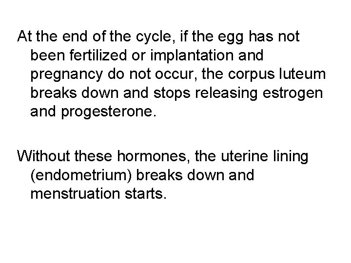 At the end of the cycle, if the egg has not been fertilized or