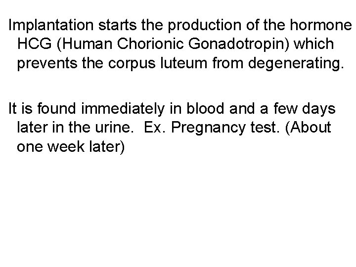  Implantation starts the production of the hormone HCG (Human Chorionic Gonadotropin) which prevents