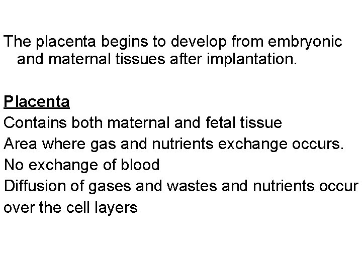 The placenta begins to develop from embryonic and maternal tissues after implantation. Placenta Contains