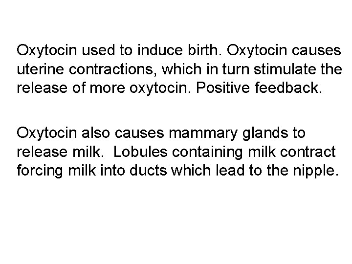  Oxytocin used to induce birth. Oxytocin causes uterine contractions, which in turn stimulate