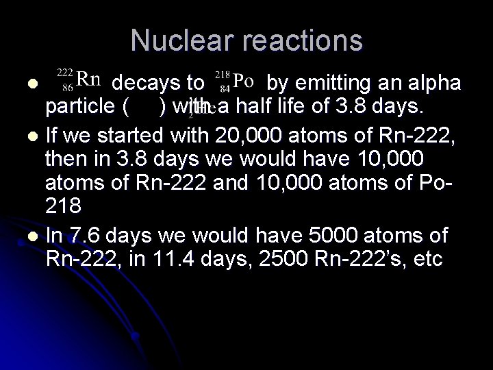 Nuclear reactions decays to by emitting an alpha particle ( ) with a half