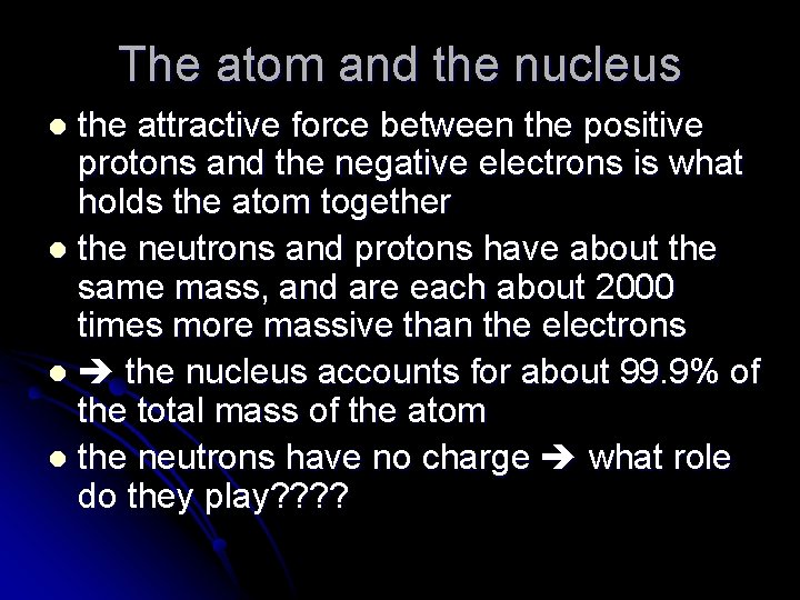 The atom and the nucleus the attractive force between the positive protons and the