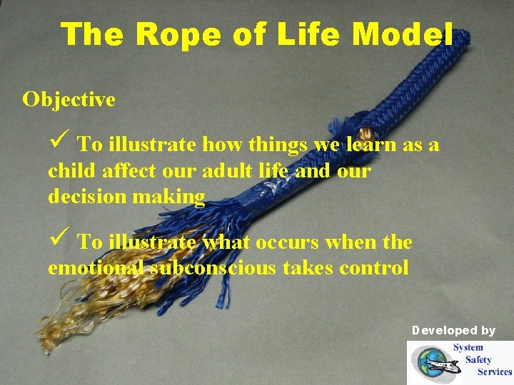 The Rope of Life Model Objective ü To illustrate how things we learn as